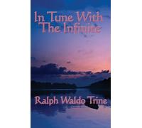 Ralph Waldo Trine In Tune with the Infinite (Copertina rigida)
