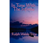 Ralph Waldo Trine In Tune with the Infinite (Tascabile)