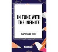 Ralph Waldo Trine In Tune with the Infinite (Tascabile)