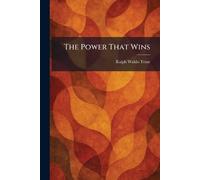 Ralph Waldo Trine The Power That Wins (Tascabile)