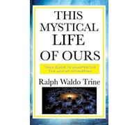 Ralph Waldo Trine This Mystical Life of Ours (Copertina rigida)