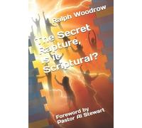 Ralph Woodrow The Secret Rapture, Is it Scriptural? (Tascabile)