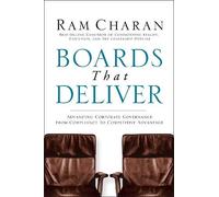 Boards That Deliver: Advancing Corporate Governance From Compliance To Creating Competitive Advantage