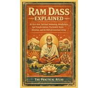 Ram Dass Explained: Be Here Now, Spiritual Awakening, Mindfulness, Ego Transformation, Psychedelic Roots, Devotion, and the Path of Conscious Living