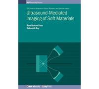 Ram Mohan Vasu Debasish Ultrasound-Mediated Imaging of Soft Materi (Tascabile)