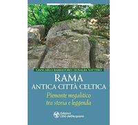 Rama antica città celtica. Piemonte megalitico tra storia e leggenda
