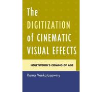 Rama Venkatasawmy The Digitization of Cinematic Visual Effects (Tascabile)
