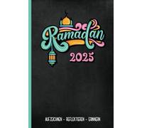 Ramadan 2025: Ramadan Tagebuch für Muslime islamisches Geschenk zum Ramadanfest 30 Tage Planer für Sahur und Iftar viel Platz für Notizen zu Duas mit Gebets Checklisten praktisches Islam Notizbuch