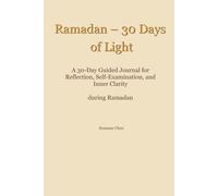 Ramadan - 30 Days of Light: A 30-Day Guided Journal for Reflection, Self-Examination, and Inner Clarity during Ramadan