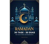 Ramadan. 30 Tage - 30 Duas für innere Ruhe und Dankbarkeit. Das Ramadan Buch für Muslime - Dein perfektes Ramadan-Geschenk.