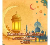 Ramadan Ambience: A Little Muslim’s World: An Islamic Coloring Book for Kids to Celebrate Faith, Peace, and Joy