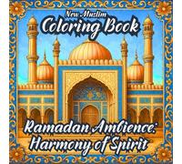 Ramadan Ambience: Harmony of Spirit: Islamic Coloring Book for Ramadan - Beautiful Mosque Designs, Lanterns, and Geometric Patterns for Stress Relief: ... Art Therapy, Peace, and Creativity