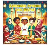 Ramadan Around the World: Ramadan stories for kids