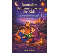 Ramadan Bedtime Stories for Kids: 30 Inspirational Tales Teaching Islamic Values, Quranic Lessons, and Wisdom from the Prophet