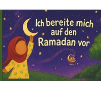 Ramadan Buch für Kinder - Ich bereite mich auf den Ramadan vor: Ein liebevoll gestaltetes islamisches Kinderbuch über Fasten, Gebet, Geduld & das Zuckerfest - ideal zum Vorlesen für Kinder ab 4 Jahren