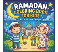 Ramadan Coloring Book for Kids: 50 Cute Islamic Designs with Mosques, Lanterns, and Crescent Moons for Fasting Month and Eid