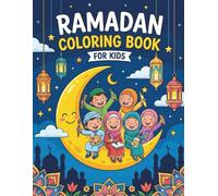 Ramadan Coloring Book for Kids: A Fun and Educational Islamic Activity Book to Celebrate Ramadan and Eid (Ages 4 and Up)