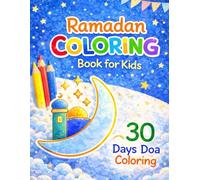 Ramadan Coloring Book for Kids wth 30 Days Doa: Daily Islamic Duas and Fun Coloring Pages to Inspire Faith, Gratitude, and Creativity During the Holy Month of Ramadan