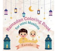 Ramadan Coloring Book For Mini Muslims: Ramadan Magic: Color, Create, Celebrate!
