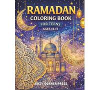 Ramadan Coloring Book for Teens: A Relaxing Islamic Coloring Book for Ages 12-17 Featuring Mandalas, Mosques, Crescent Moons, Spiritual Art & Eid Designs
