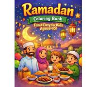 Ramadan Coloring Book, Fun & Easy For Kids Ages 6-10: Fun and Easy Coloring Pages to Celebrate Ramadan and Eid With Warm Family Scenes, Joyful Moments, and Peaceful Traditions