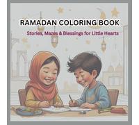 Ramadan Coloring Book: Stories, Mazes, & Blessings For Little Hearts