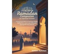Ramadan Companion for Spiritual Growth: A Practical Path to Fasting, Prayer, Reflection, and Inner Renewal during the Holy Month