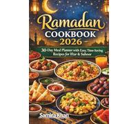 Ramadan Cookbook 2026: 30-Day Meal Planner with Easy, Time-Saving Recipes for Iftar & Suhoor