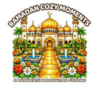 Ramadan Cozy Moments: ibro da Colorare Ramadan Carino e Rilassante per Bambini e Adulti con Disegni Grandi e Facili, Moschee, Lanterne e Scene Spirituali Accoglienti