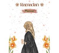 Ramadan Daily Planner 2025 - Your Ultimate Companion for Spiritual Organization: Plan, Reflect, and Achieve with Ease During Ramadan