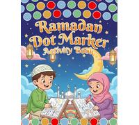 Ramadan Dot Markers Activity Book: Cute and Easy Dot Painting Activities to Build Fine Motor Skills, Ramadan Awareness, and Enjoy the Spirit Of the Holy Month