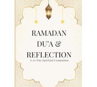 Ramadan Du'a & Reflecion Journal: A 30-Day Spiritual Companion