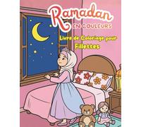 Ramadan en Couleurs, Cahier de Coloriage Educatif et Amusant pour Petits Enfants: Plus de 60 Thèmes du Ramadan à Faire Découvrir à Votre Enfant de 4 à 10 ans - Version Filletes