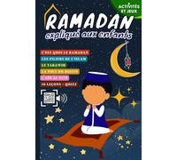 Ramadan expliqué aux enfants: Mon cahier d'activités du Ramadan (Leçons, Douas, Coran, Activités, Jeux et Quizz) pour les enfants musulmans garçons et filles