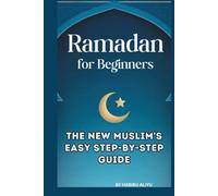 RAMADAN FOR BEGINNERS: THE NEW MUSLIM’S EASY STEP-BY-STEP GUIDE