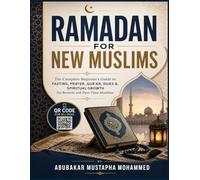 Ramadan for New Muslims: The Complete Beginner’s Guide to Fasting, Prayer, Qur’an, Duas & Spiritual Growth for Reverts and First-Time Muslims. (QR CODE FOR ALL DUAS)