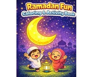 Ramadan Fun Coloring and Activity Book: Family-Themed Islamic Activities That Teach Kindness Gratitude and Good Deeds Brother and Sister Ramadan Book for Kids