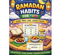Ramadan Habits for Kids: A Fun Islamic Activity Book to Teach Prayer, Good Manners, Fasting & Good Deeds - With Coloring Pages, 30-Day Habit Tracker, Duas, Rewards & Certificates for Children Ages 4-8