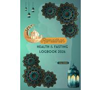 Ramadan Health & Fasting Guide 2026: 30-Day Ramadan Logbook for Suhoor & Iftar: Hydration Tracker, Safe Fasting Guide & Monitoring Journal