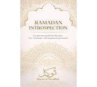 Ramadan Introspection: 30 jours pour purifier son cœur, renforcer sa foi et transformer son quotidien