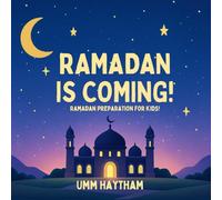 Ramadan is Coming! (Ramadan Preparation for Little Muslims)