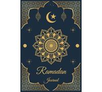 Ramadan Journal: 30 Tage Reflexion, Dankbarkeit und Gebet - Dein spirituelles Tagebuch für einen bewussten Ramadan