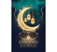 Ramadan Journal: A Spiritual Journey Through the Holy Month