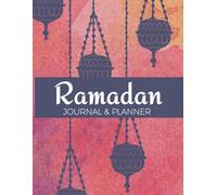 Ramadan Journal And Planner: A Comprehensive Tool to stay Organized and Strengthen Your Faith This Holy Month