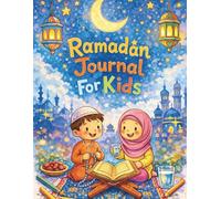 Ramadan Journal for Kids: A 30-Day Activity Planner for Kids to Write, Draw, Reflect, Boost Iman & Celebrate Eid