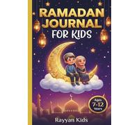 Ramadan Journal for Kids: An Islamic Activity Book & Planner with 30-Day Tracking for Fasting, Salah, Quran, Dhikr, Good Deeds, Gratitude & Du'a