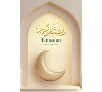 رمضان كريم Ramadan Journal & Planner: A 30-Day Guide for Reflection and Spiritual Focus. Designed to Support Muslims During the Holy Month of Ramadan