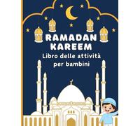 Ramadan Kareem Libro delle attività per bambini: Oltre 50 attività e giochi islamici per giovani musulmani e bambini durante il mese di Ramadan.