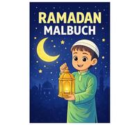 Ramadan Malbuch: 50 friedliche Ausmalbilder rund um Fastenzeit, Gemeinschaft und Tradition - Für Kinder und Erwachsene zum Ausmalen und Entspannen