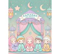 Ramadan Malbuch für Kinder ab 4 Jahren, Coloring Book, Islamisches Malbuch, Kinderbuch, Aktivitätenbuch für Kinder, Kinderbuch Fastenmonat: Malbuch ... Ausmalbildern Ideal als Geschenk für Ramadan!